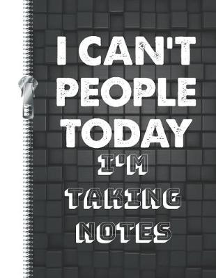 Book cover for I Can't People Today I'm Taking Notes