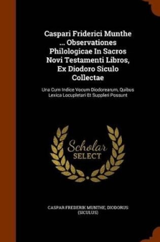 Cover of Caspari Friderici Munthe ... Observationes Philologicae in Sacros Novi Testamenti Libros, Ex Diodoro Siculo Collectae
