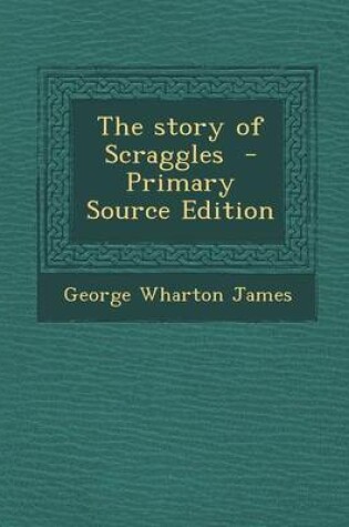 Cover of The Story of Scraggles - Primary Source Edition