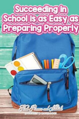 Cover of Succeeding in School Is as Easy as Preparing Properly