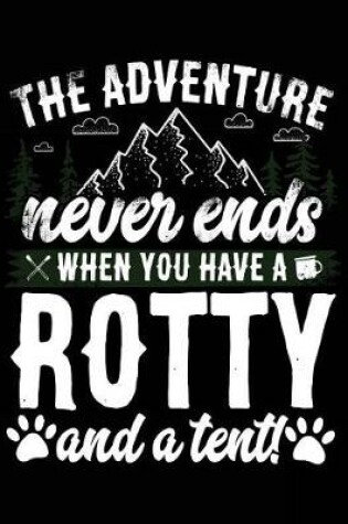 Cover of The Adventure Never Ends When You Have A Rotty And A Tent!