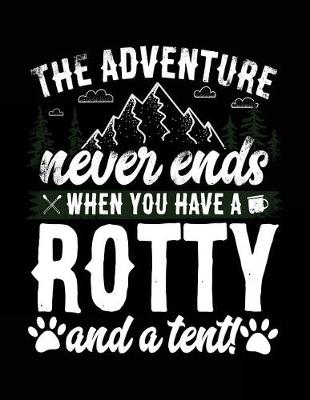 Book cover for The Adventure Never Ends When You Have A Rotty And A Tent!