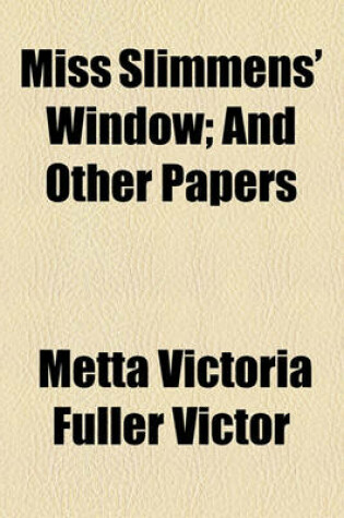 Cover of Miss Slimmens' Window; And Other Papers