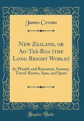 Book cover for New Zealand, or Ao-Teä-Roa (the Long Bright World)