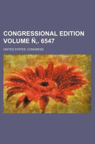 Cover of Congressional Edition Volume N . 6547