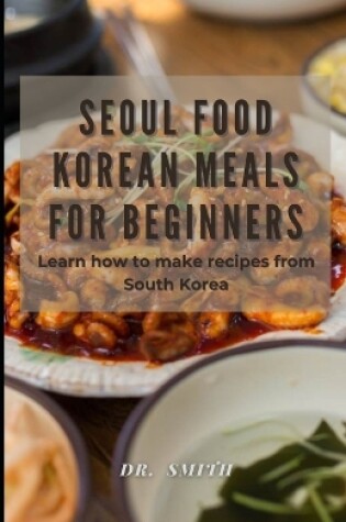 Cover of Seoul Food Korean Meals for Beginners