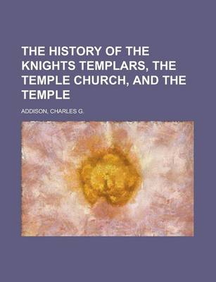 Book cover for The History of the Knights Templars, the Temple Church, and the Temple