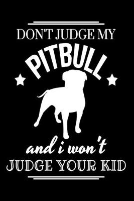 Book cover for Don't Judge My Pitbull And I Won't Judge Your Kid