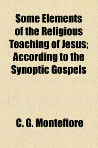 Cover of Some Elements of the Religious Teaching of Jesus; According to the Synoptic Gospels