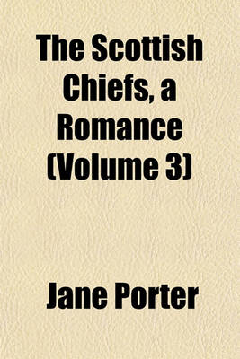 Book cover for The Scottish Chiefs, a Romance (Volume 3)