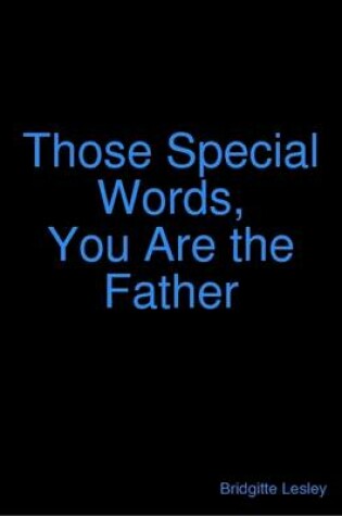 Cover of Those Special Words, You Are the Father