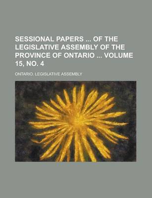 Book cover for Sessional Papers of the Legislative Assembly of the Province of Ontario Volume 15, No. 4