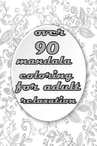 Cover of over 90 mandala coloring book for adult relaxation