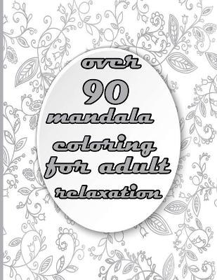 Book cover for over 90 mandala coloring book for adult relaxation