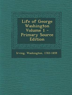 Book cover for Life of George Washington Volume 1