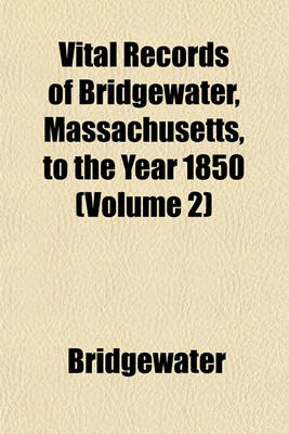 Book cover for Vital Records of Bridgewater, Massachusetts, to the Year 1850 (Volume 2)