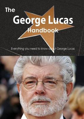 Book cover for The George Lucas Handbook - Everything You Need to Know about George Lucas