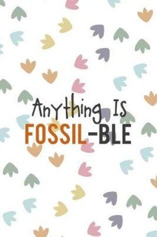 Cover of Anything Is Fossil-Ble