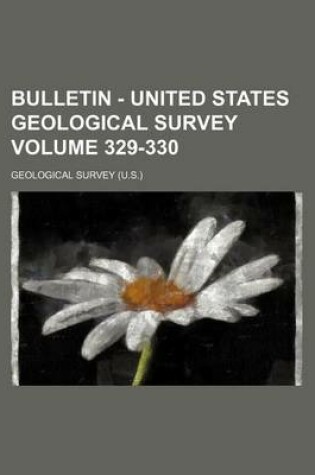 Cover of Bulletin - United States Geological Survey Volume 329-330