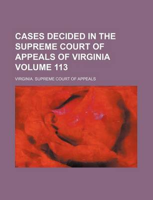 Book cover for Cases Decided in the Supreme Court of Appeals of Virginia Volume 113