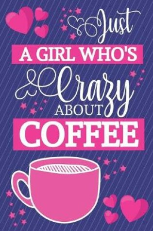 Cover of Just A Girl Who's Crazy About Coffee