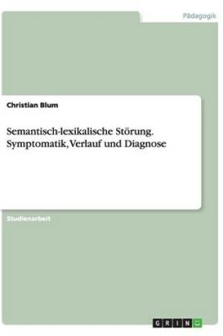 Cover of Semantisch-lexikalische Stoerung. Symptomatik, Verlauf und Diagnose