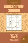 Book cover for Consecutive Sudoku - 200 Easy Puzzles 6x6 (Volume 9)