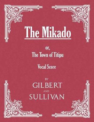 Book cover for The Mikado; Or, the Town of Titipu (Vocal Score)