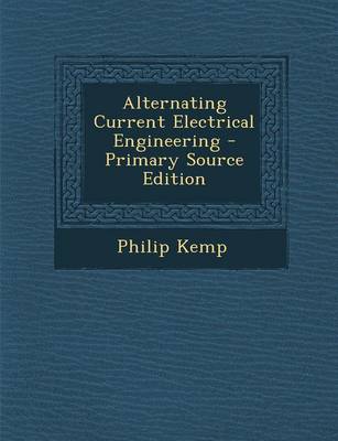 Book cover for Alternating Current Electrical Engineering - Primary Source Edition