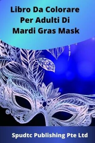 Cover of Libro Da Colorare Per Adulti Di Mardi Gras Mask