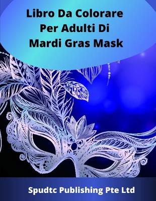 Book cover for Libro Da Colorare Per Adulti Di Mardi Gras Mask