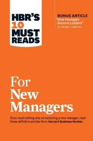 Cover of HBR's 10 Must Reads for New Managers (with bonus article “How Managers Become Leaders” by Michael D. Watkins) (HBR's 10 Must Reads)