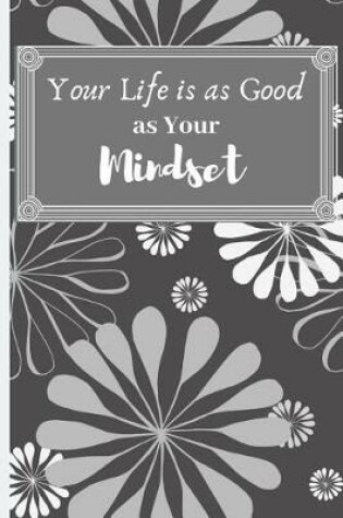 Cover of Your Life is as Good as Your Mindset