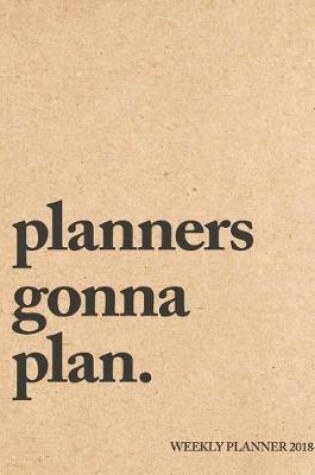 Cover of Planners Gonna Plan Weekly Planner Jul 18 - Dec 19