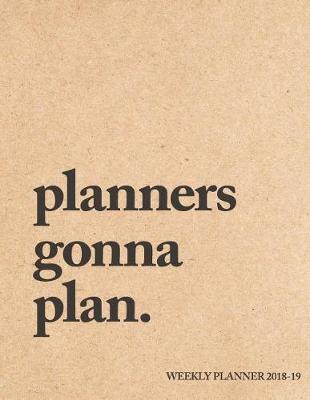 Book cover for Planners Gonna Plan Weekly Planner Jul 18 - Dec 19
