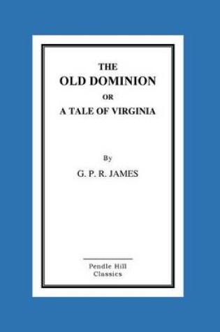 Cover of The Old Dominion or a Tale of Virginia