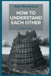 Book cover for How to Understand Each Other - Notes for Nina