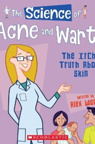 Cover of The Science of Acne and Warts: The Itchy Truth about Skin (the Science of the Body)