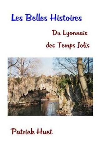 Cover of Les Belles Histoires Du Lyonnais Des Temps Jolis