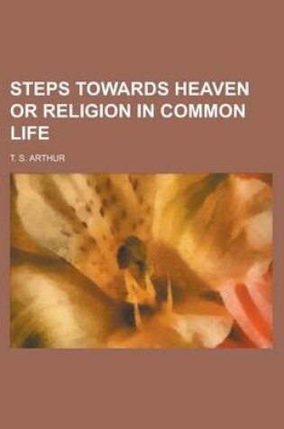 Cover of Steps Towards Heaven or Religion in Common Life