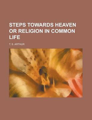 Book cover for Steps Towards Heaven or Religion in Common Life