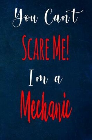 Cover of You Can't Scare Me! I'm A Mechanic