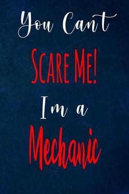 Book cover for You Can't Scare Me! I'm A Mechanic