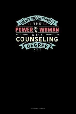 Cover of Never Underestimate The Power Of A Woman With A Counseling Degree