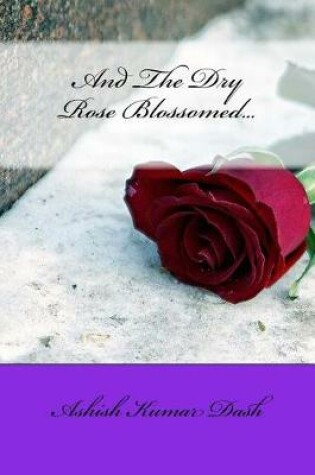 Cover of And The Dry Rose Blossomed