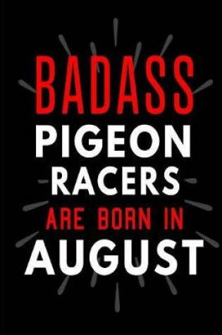 Cover of Badass Pigeon Racers Are Born In August