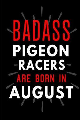 Book cover for Badass Pigeon Racers Are Born In August