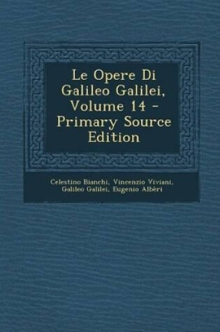 Cover of Le Opere Di Galileo Galilei, Volume 14 - Primary Source Edition