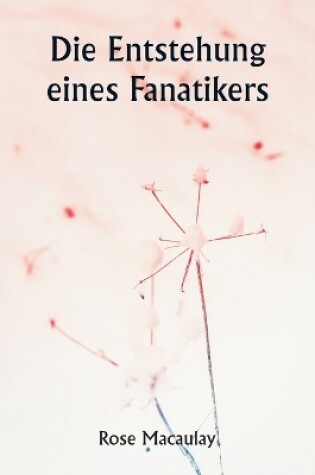 Cover of Die Entstehung eines Fanatikers