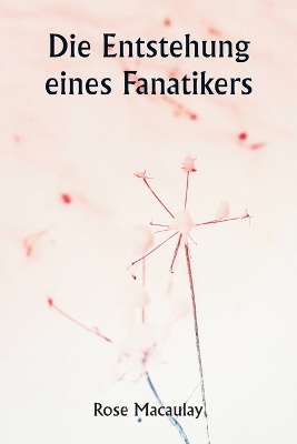 Book cover for Die Entstehung eines Fanatikers